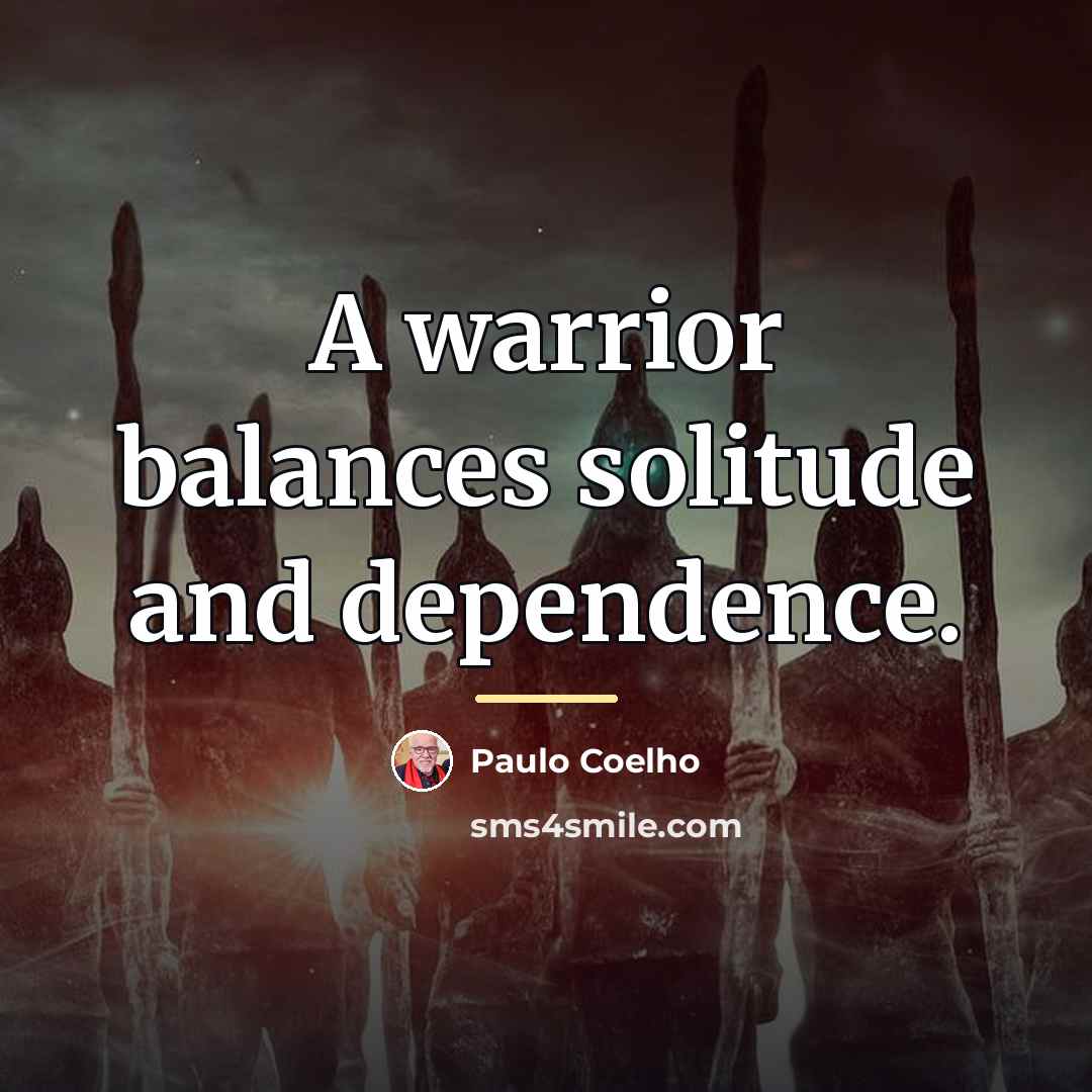 “A warrior balances solitude and dependence.…” quote by Paulo Coelho