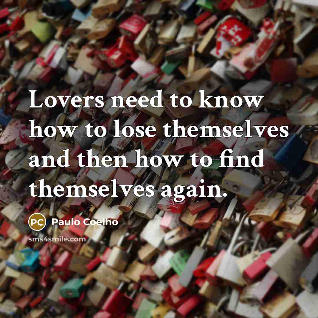 “Lovers need to know how to lose themselves and then…” quote by Paulo Coelho