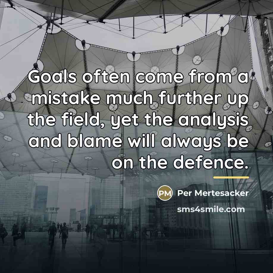 “Goals often come from a mistake much further up the…” quote by Per Mertesacker