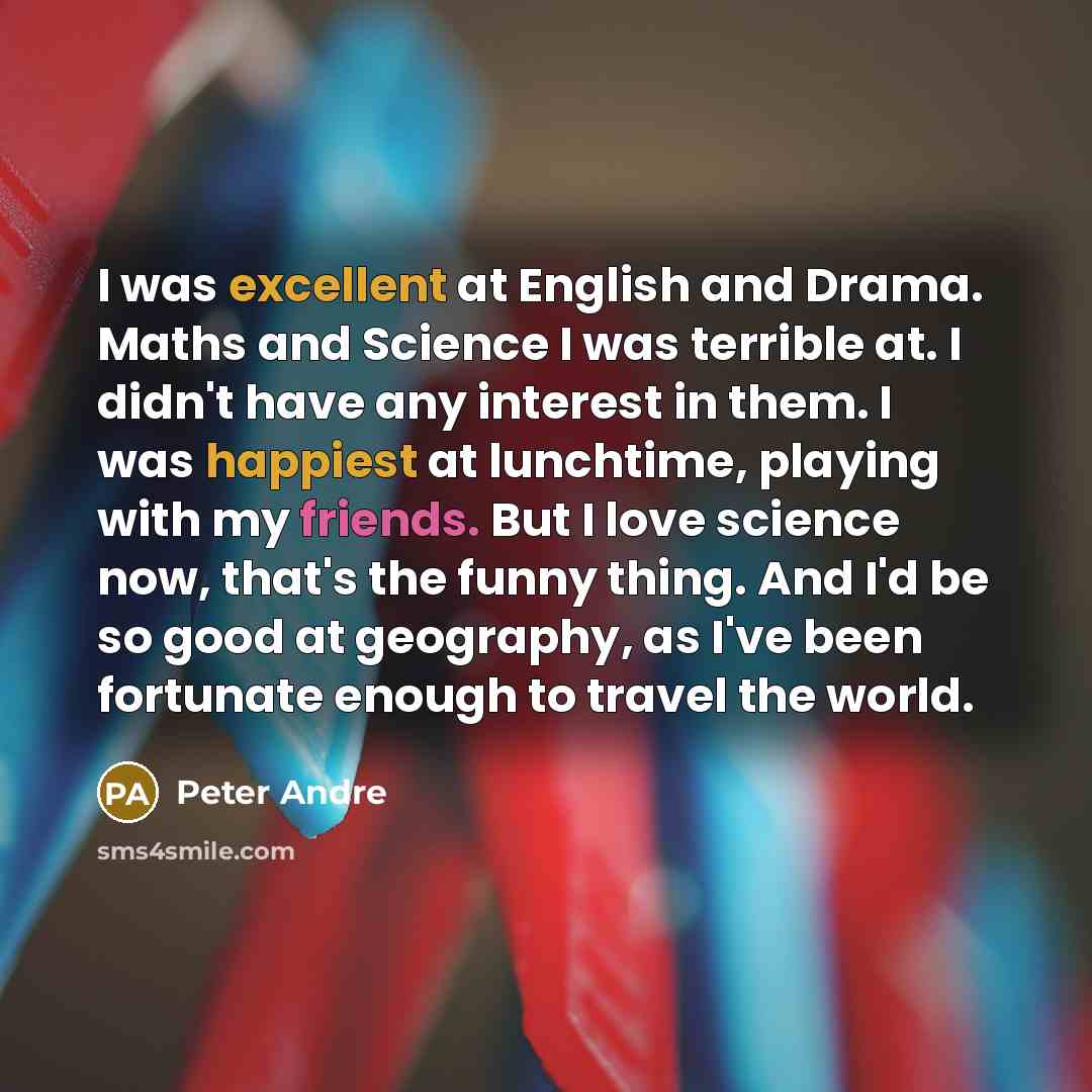 “I was excellent at English and Drama. Maths and Science…” quote by Peter Andre