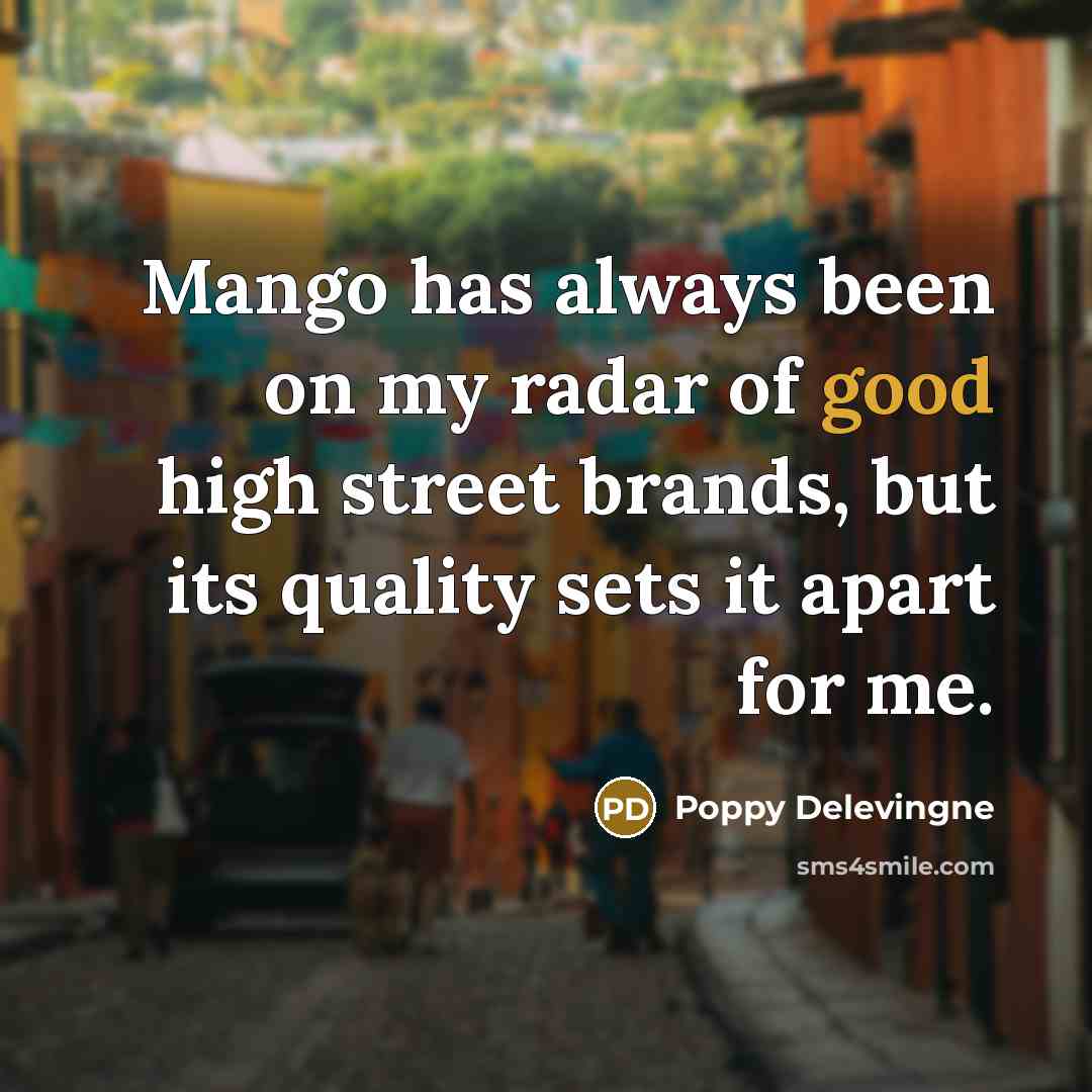 “Mango has always been on my radar of good high…” quote by Poppy Delevingne