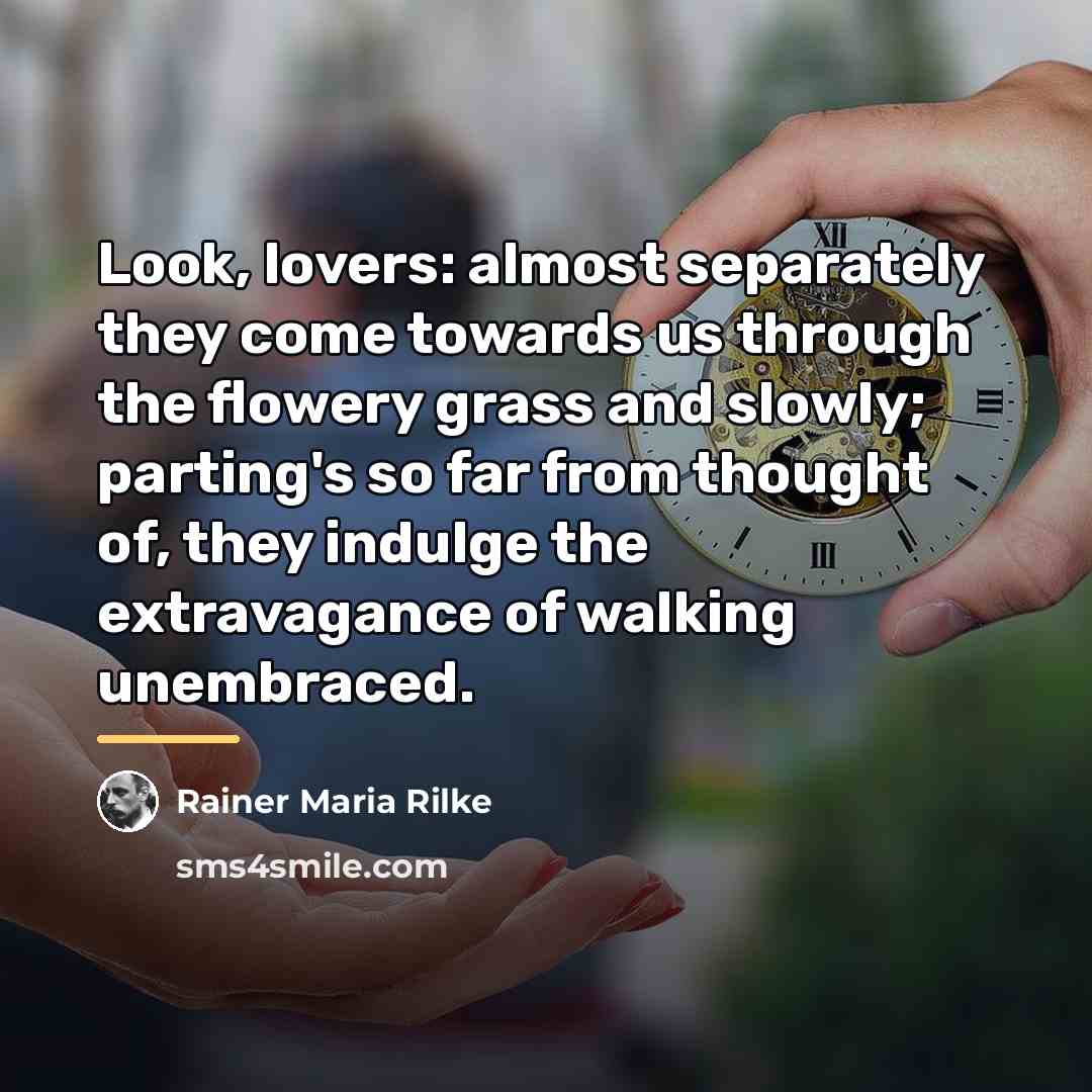 “Look, lovers: almost separately they come towards us through the…” quote by Rainer Maria Rilke