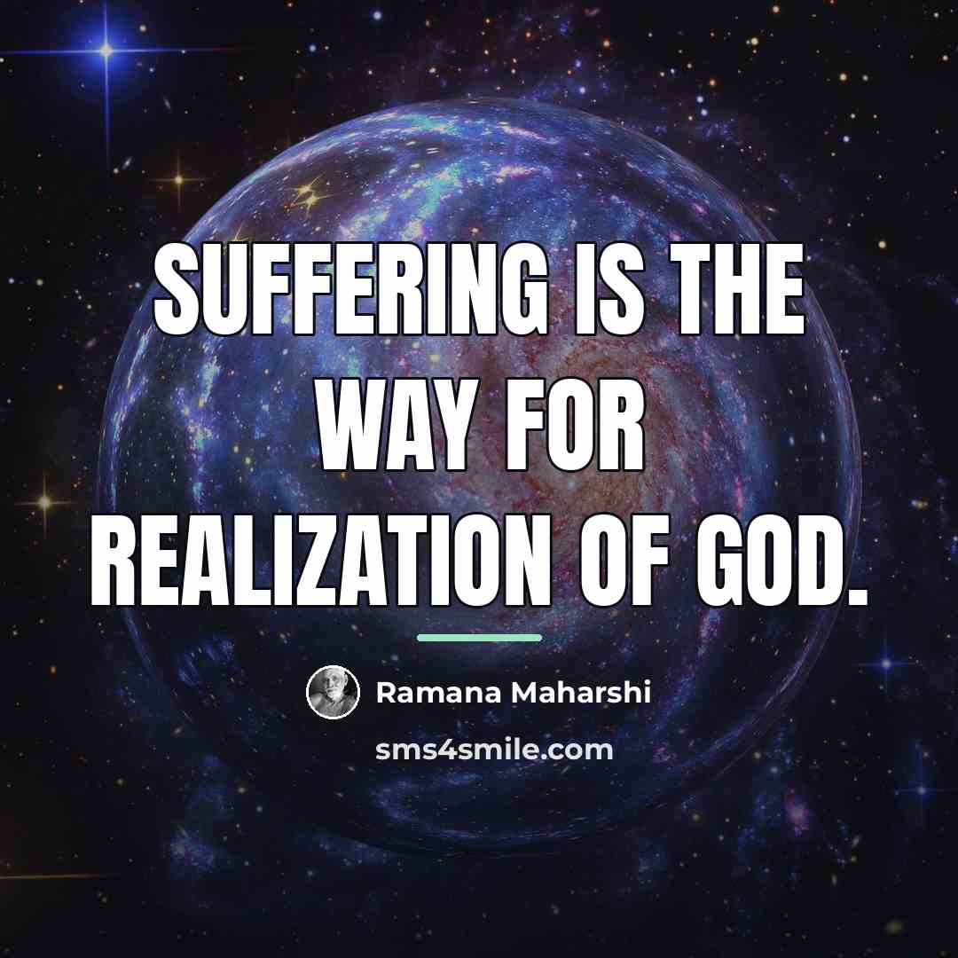 “Suffering is the way for Realization of God.…” quote by Ramana Maharshi