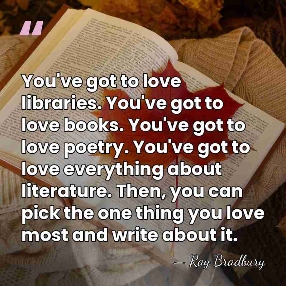 You've got to love libraries. You've got to love books. You've got&hellip; - Ray Bradbury