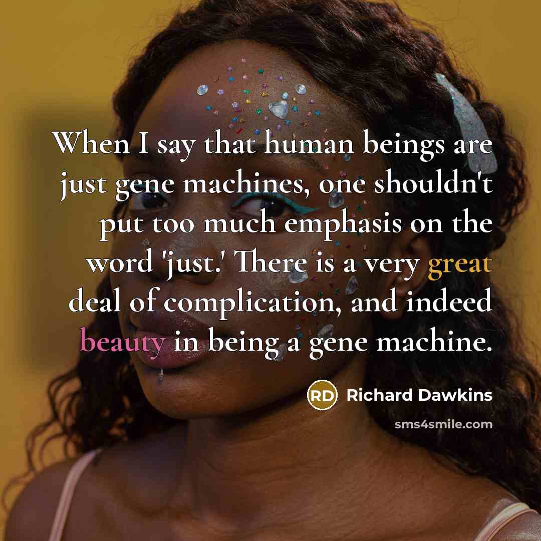 “When I say that human beings are just gene machines,…” quote by Richard Dawkins