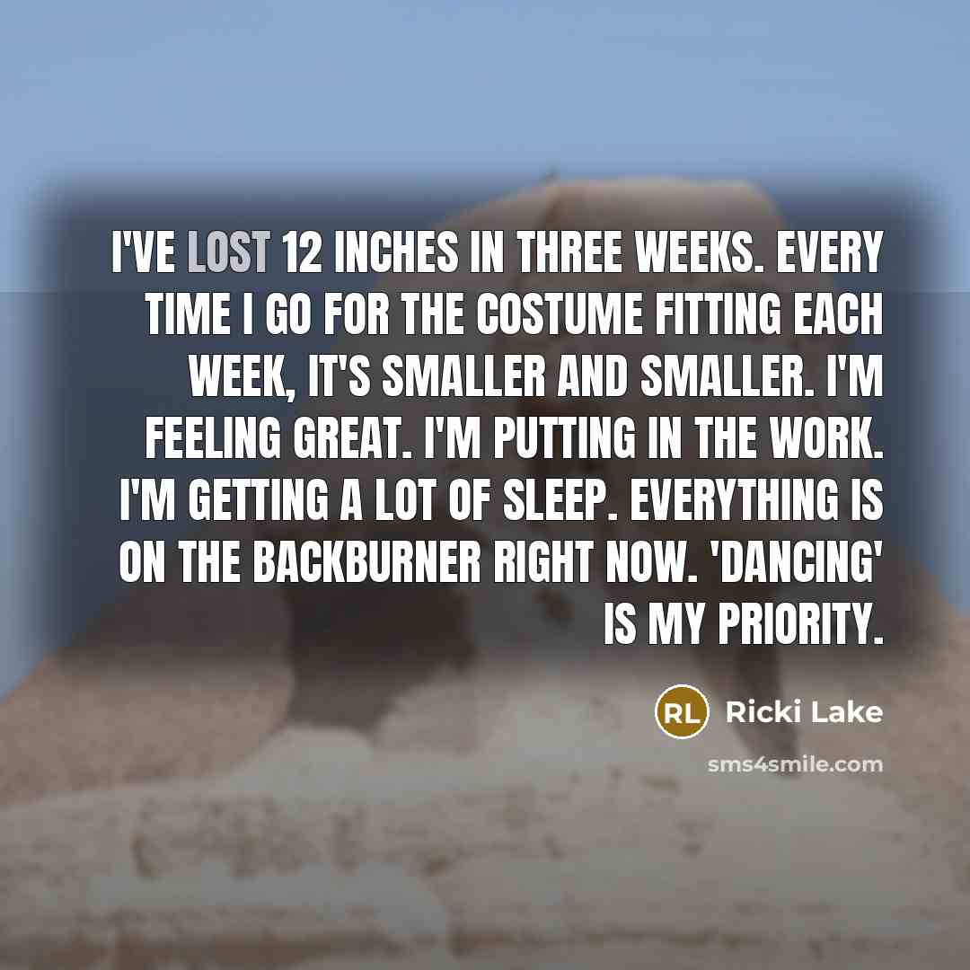 “I've lost 12 inches in three weeks. Every time I…” quote by Ricki Lake