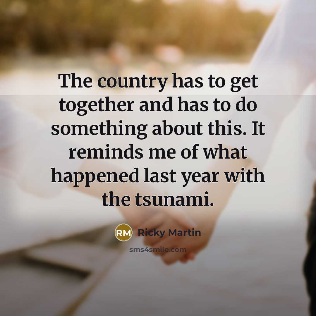 “The country has to get together and has to do…” quote by Ricky Martin