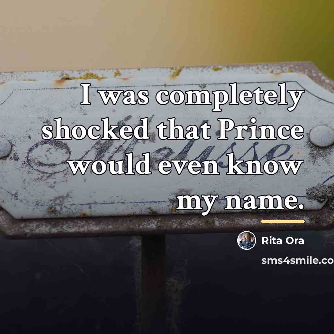 “I was completely shocked that Prince would even know my…” quote by Rita Ora