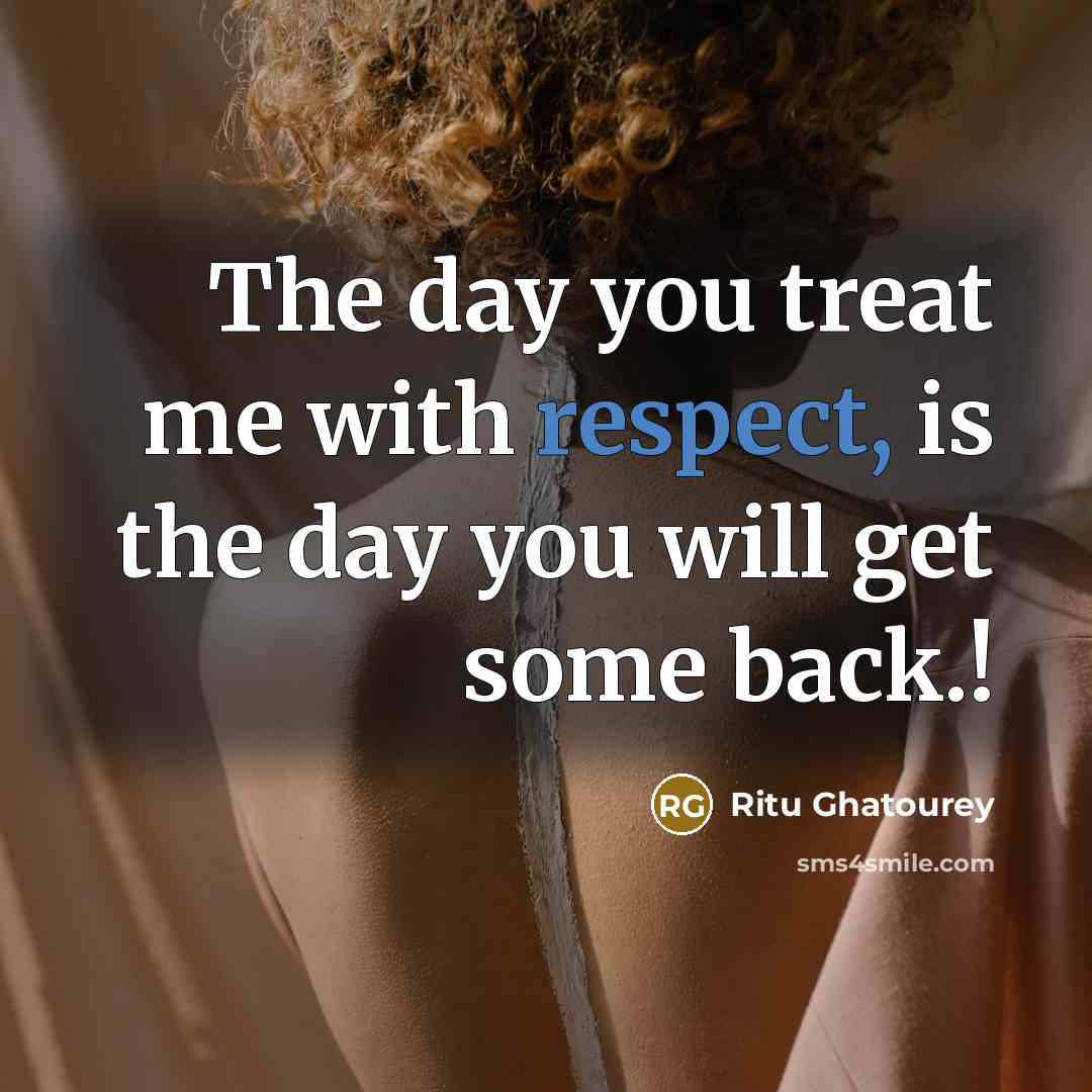 “The day you treat me with respect, is the day…” quote by Ritu Ghatourey