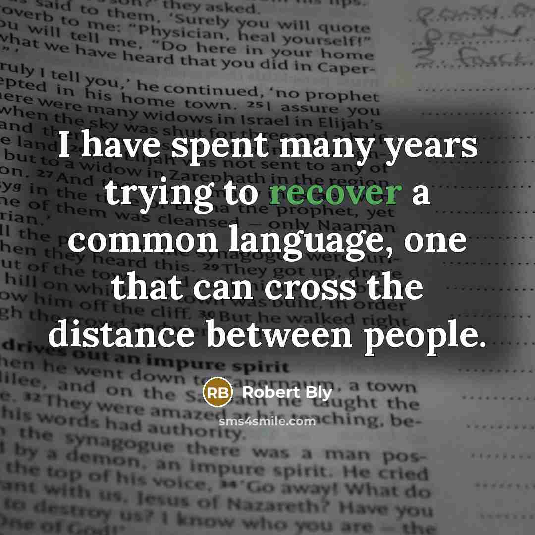 “I have spent many years trying to recover a common…” quote by Robert Bly