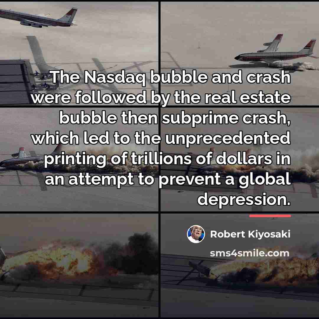 “The Nasdaq bubble and crash were followed by the real…” quote by Robert Kiyosaki