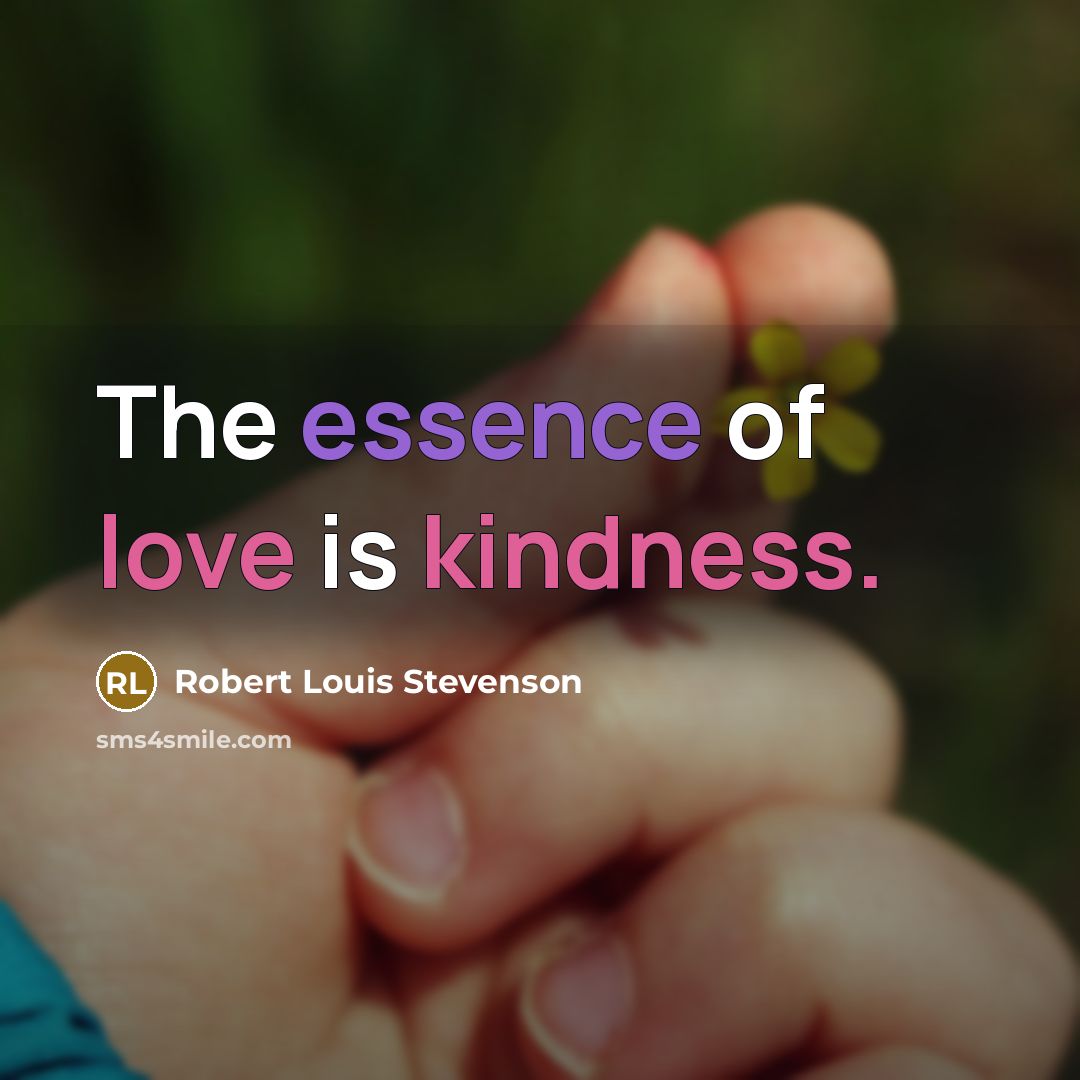 “The essence of love is kindness.…” quote by Robert Louis Stevenson
