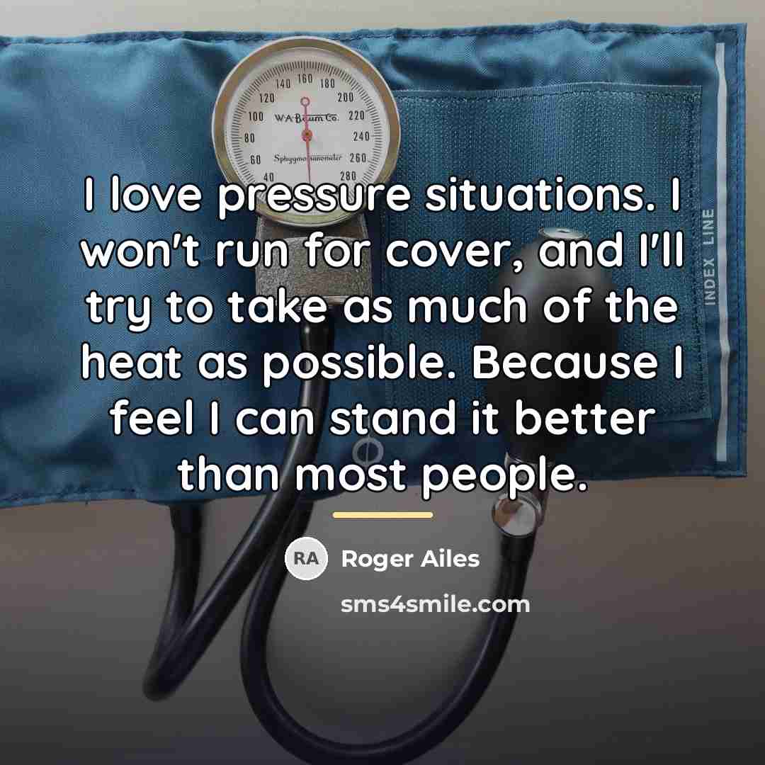“I love pressure situations. I won't run for cover, and…” quote by Roger Ailes