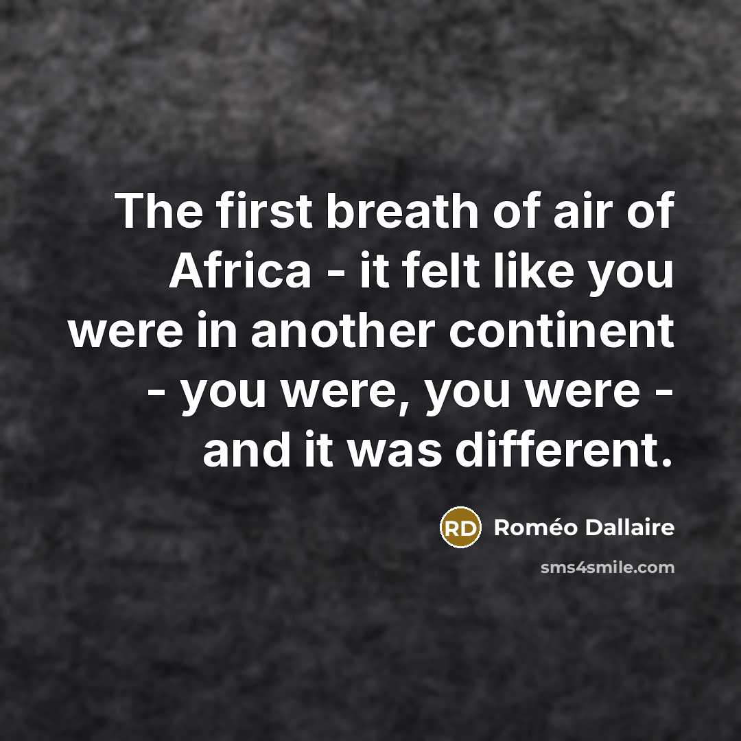 “The first breath of air of Africa - it felt…” quote by Romeo Dallaire