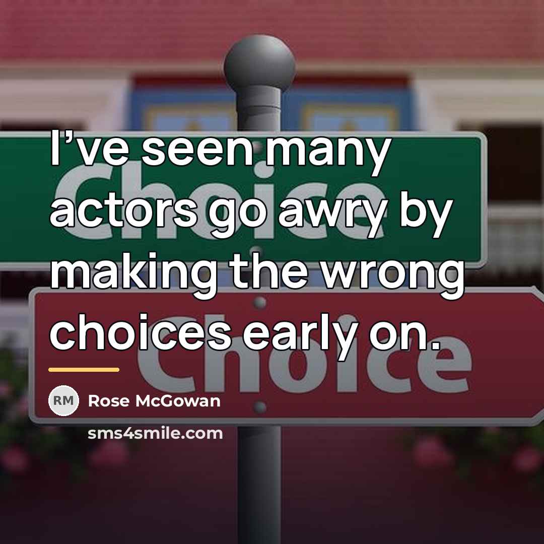 “I've seen many actors go awry by making the wrong…” quote by Rose McGowan