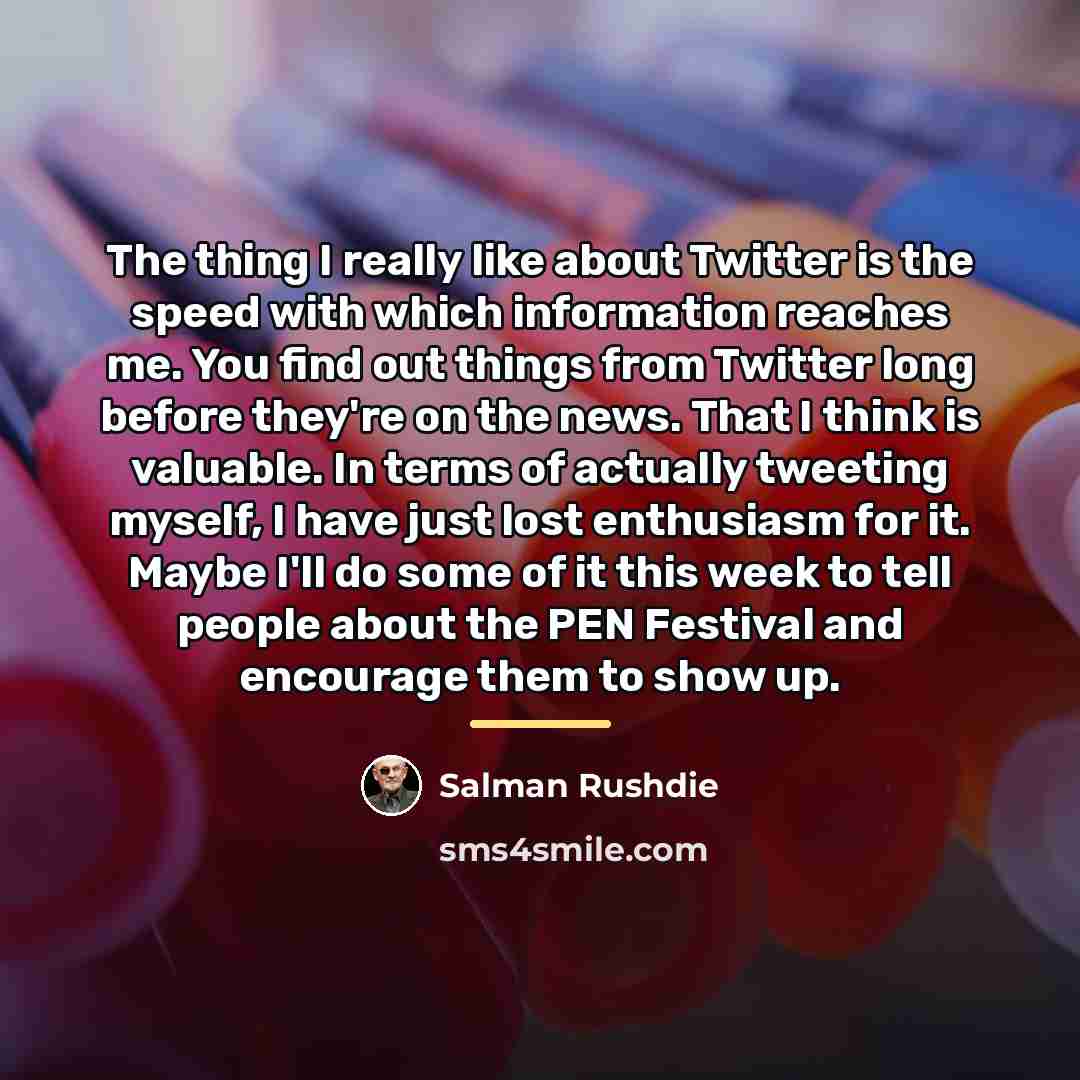 “The thing I really like about Twitter is the speed…” quote by Salman Rushdie