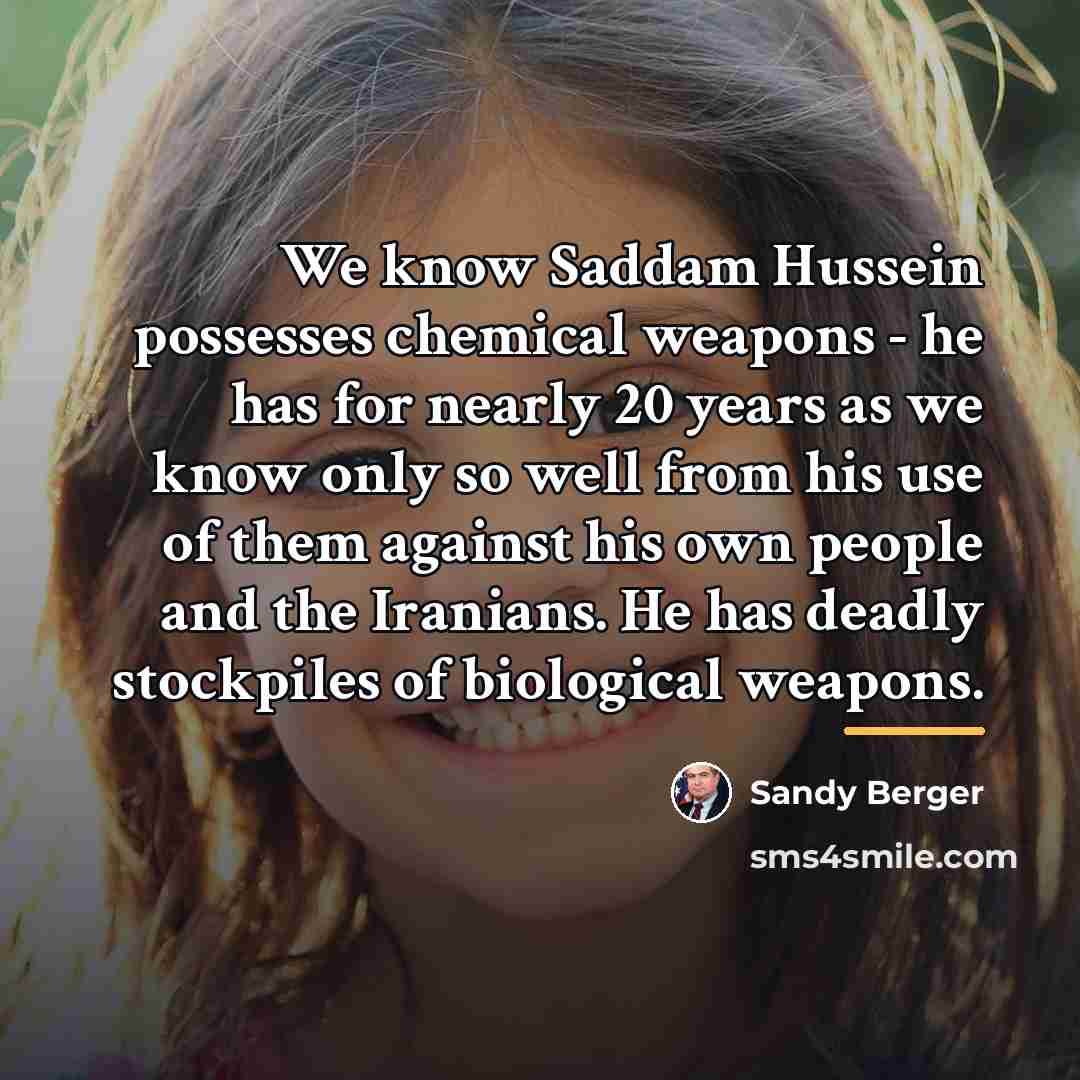 “We know Saddam Hussein possesses chemical weapons - he has…” quote by Sandy Berger