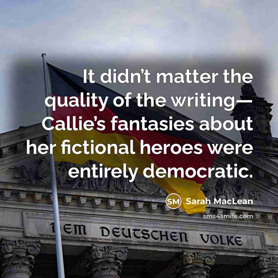 “It didn’t matter the quality of the writing— Callie’s fantasies…” quote by Sarah MacLean