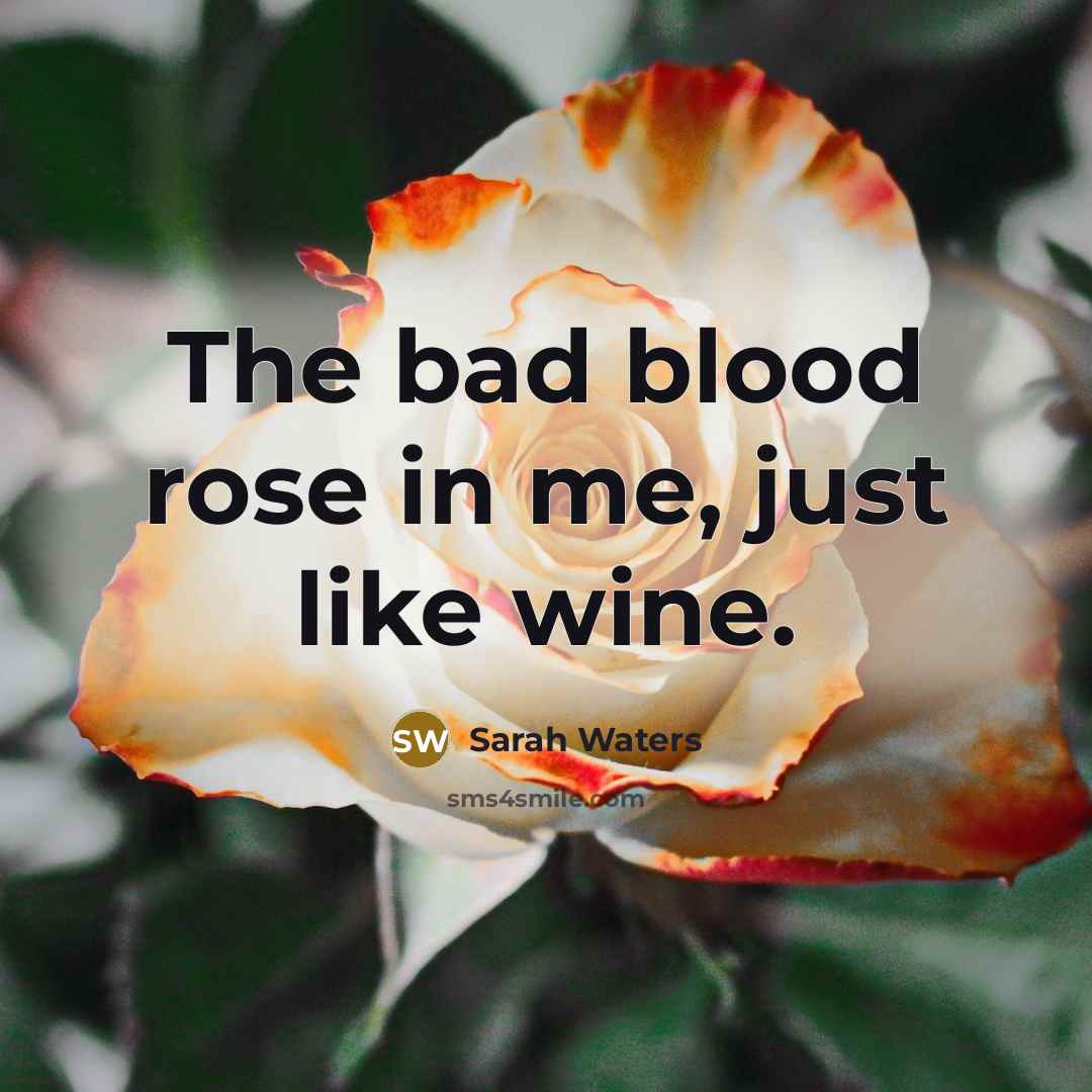 “The bad blood rose in me, just like wine.…” quote by Sarah Waters