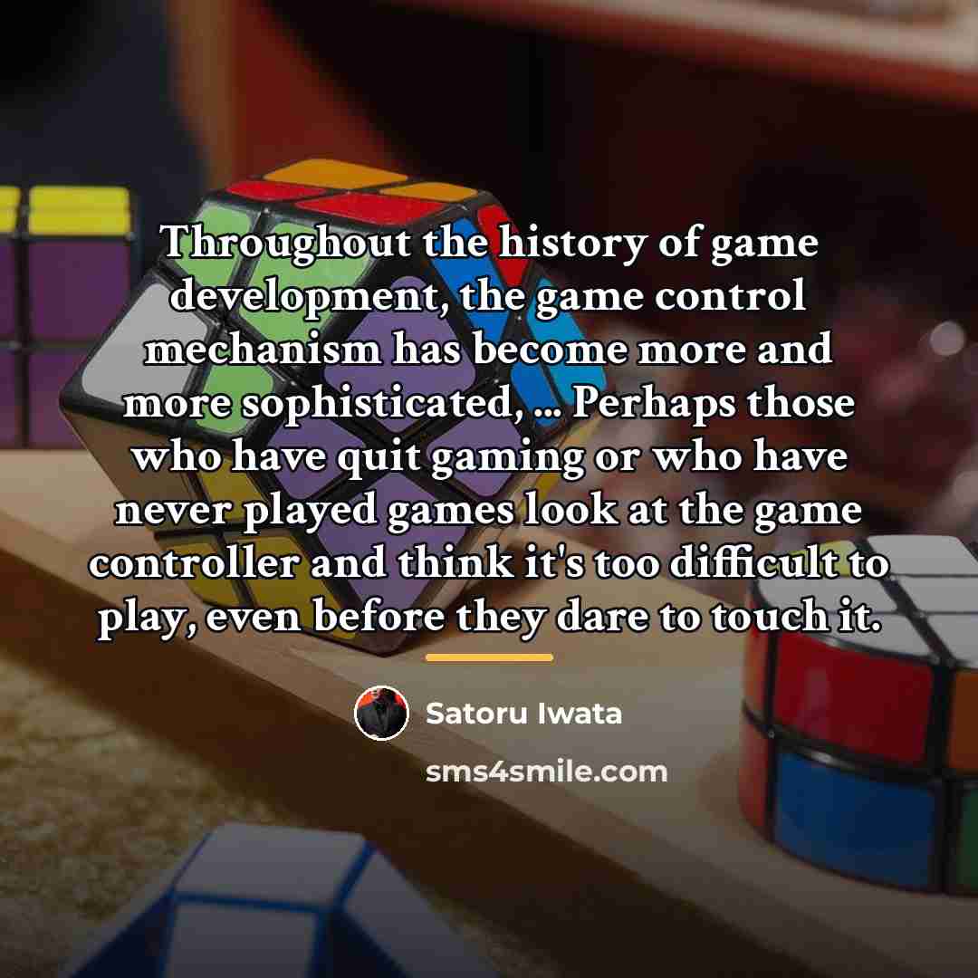 “Throughout the history of game development, the game control mechanism…” quote by Satoru Iwata