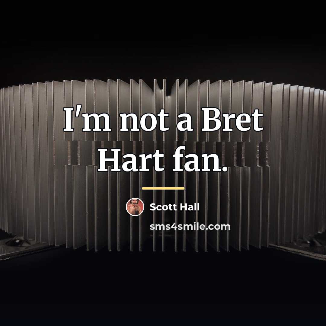 “I'm not a Bret Hart fan.…” quote by Scott Hall