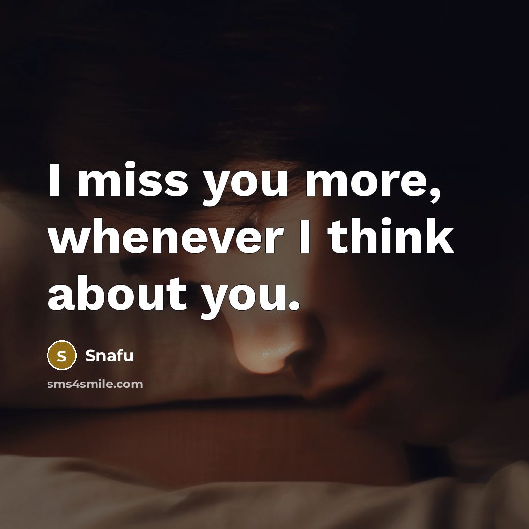 “I miss you more, whenever I think about you.…” quote by Snafu