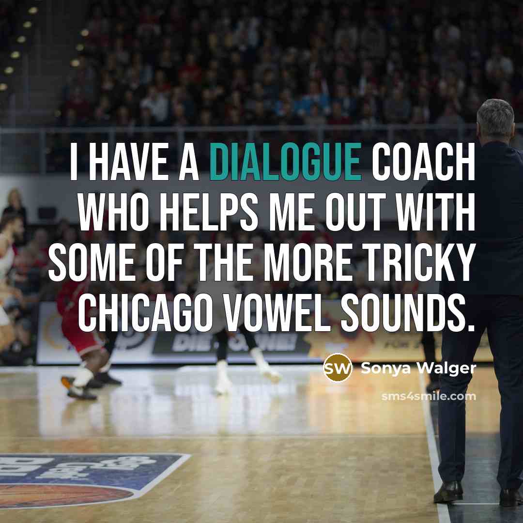 “I have a dialogue coach who helps me out with…” quote by Sonya Walger