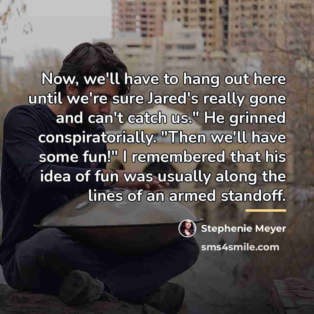 “Now, we'll have to hang out here until we're sure…” quote by Stephenie Meyer