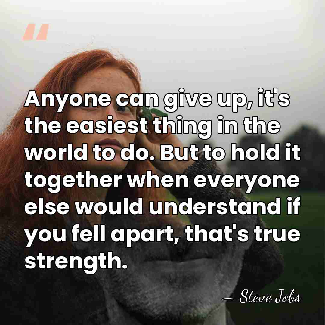 Anyone can give up, it's the easiest thing in the world to&hellip; - Steve Jobs