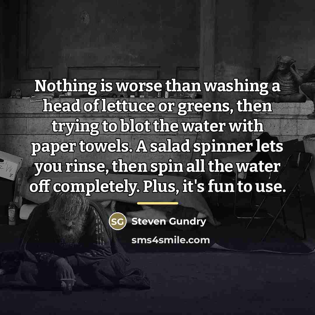 “Nothing is worse than washing a head of lettuce or…” quote by Steven Gundry