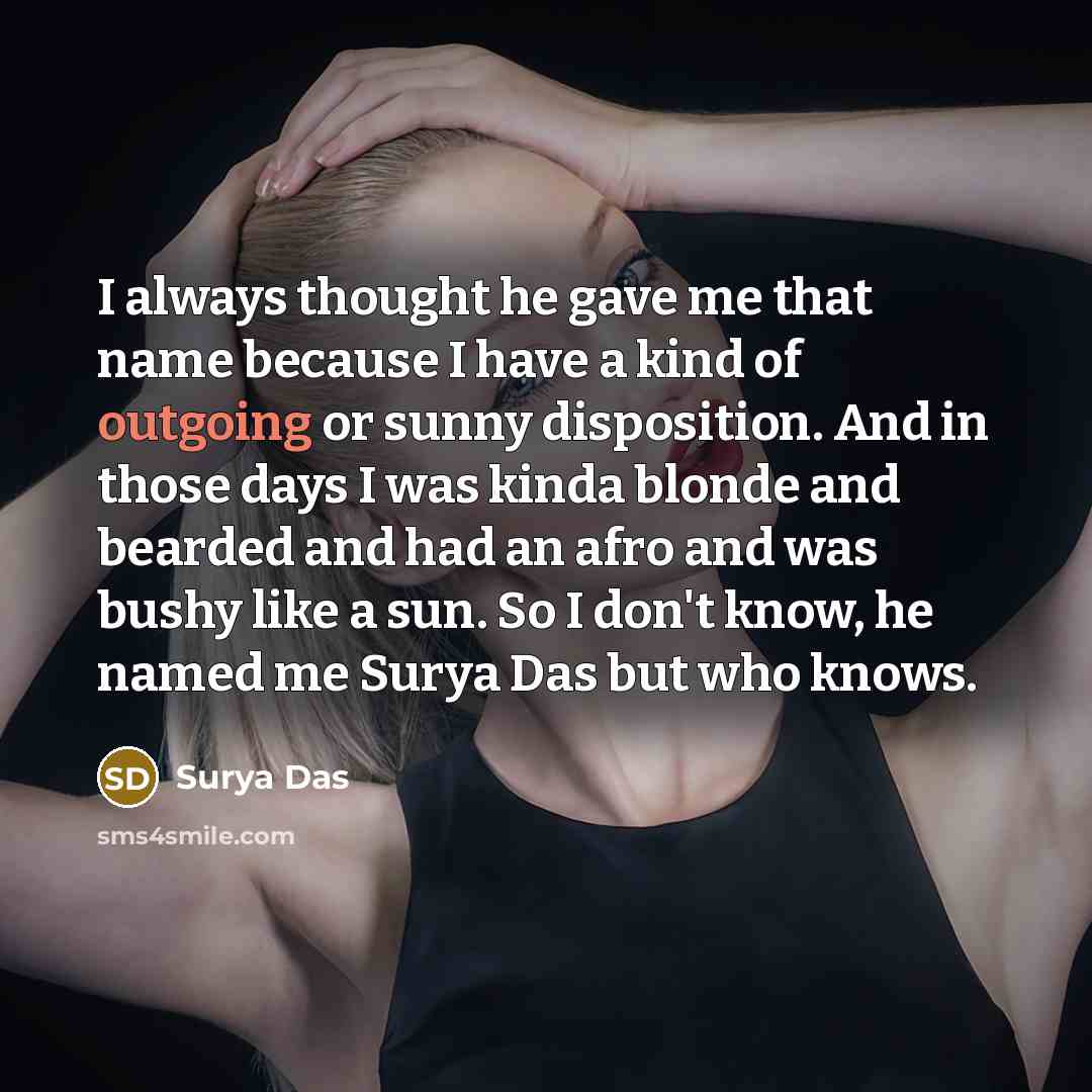 “I always thought he gave me that name because I…” quote by Surya Das