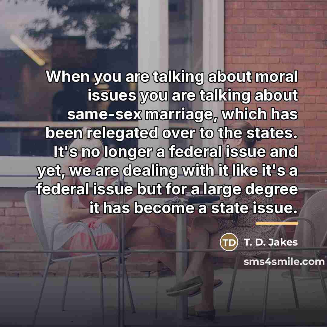 “When you are talking about moral issues you are talking…” quote by T. D. Jakes