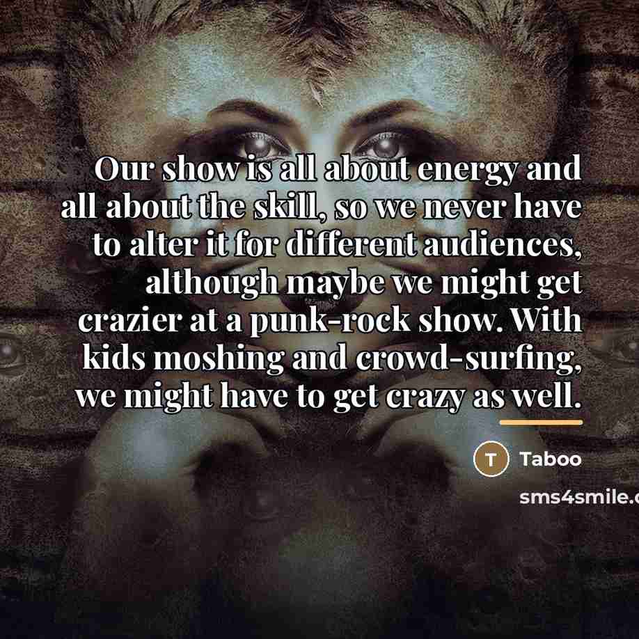 “Our show is all about energy and all about the…” quote by Taboo