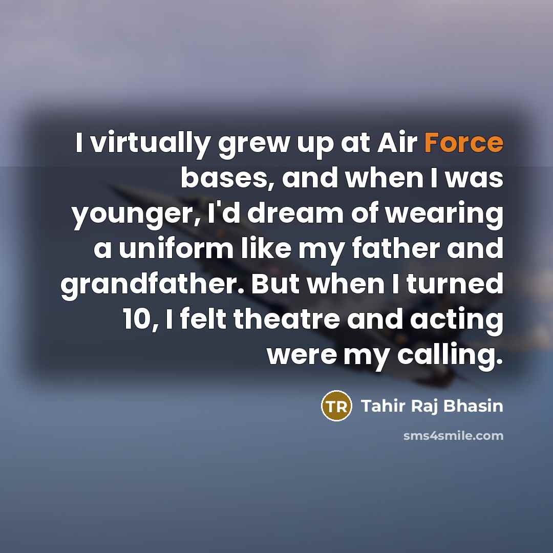 “I virtually grew up at Air Force bases, and when…” quote by Tahir Raj Bhasin