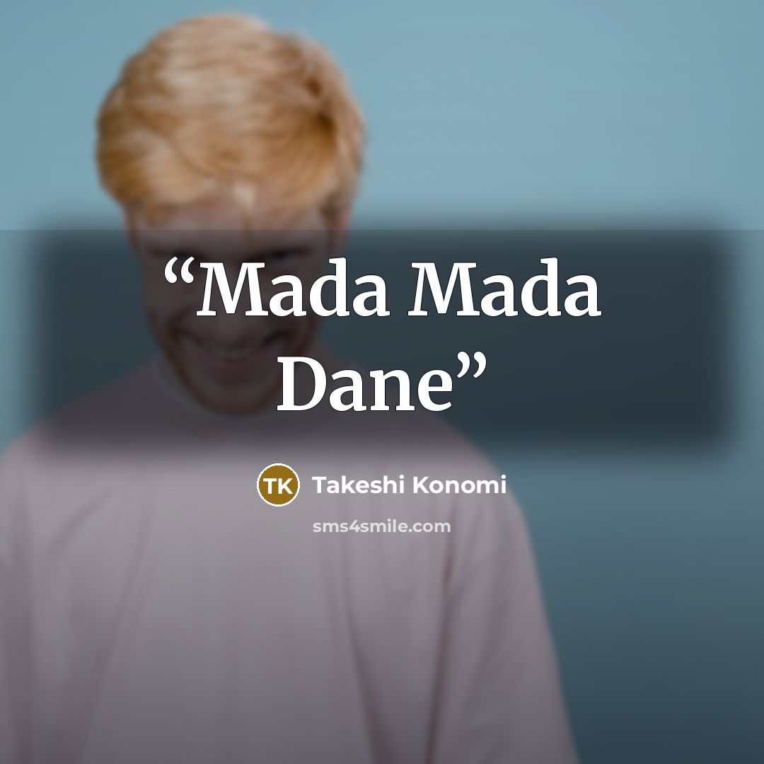 “Mada Mada Dane” quote by Takeshi Konomi