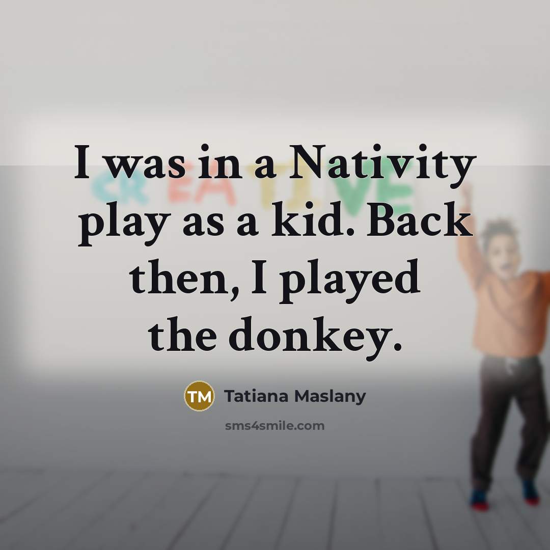 “I was in a Nativity play as a kid. Back…” quote by Tatiana Maslany