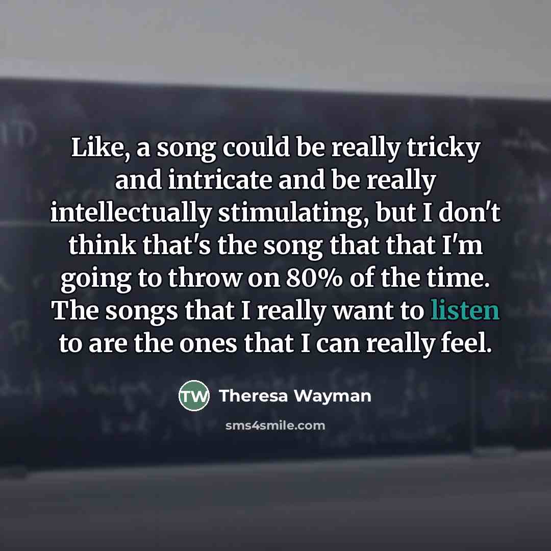 “Like, a song could be really tricky and intricate and…” quote by Theresa Wayman