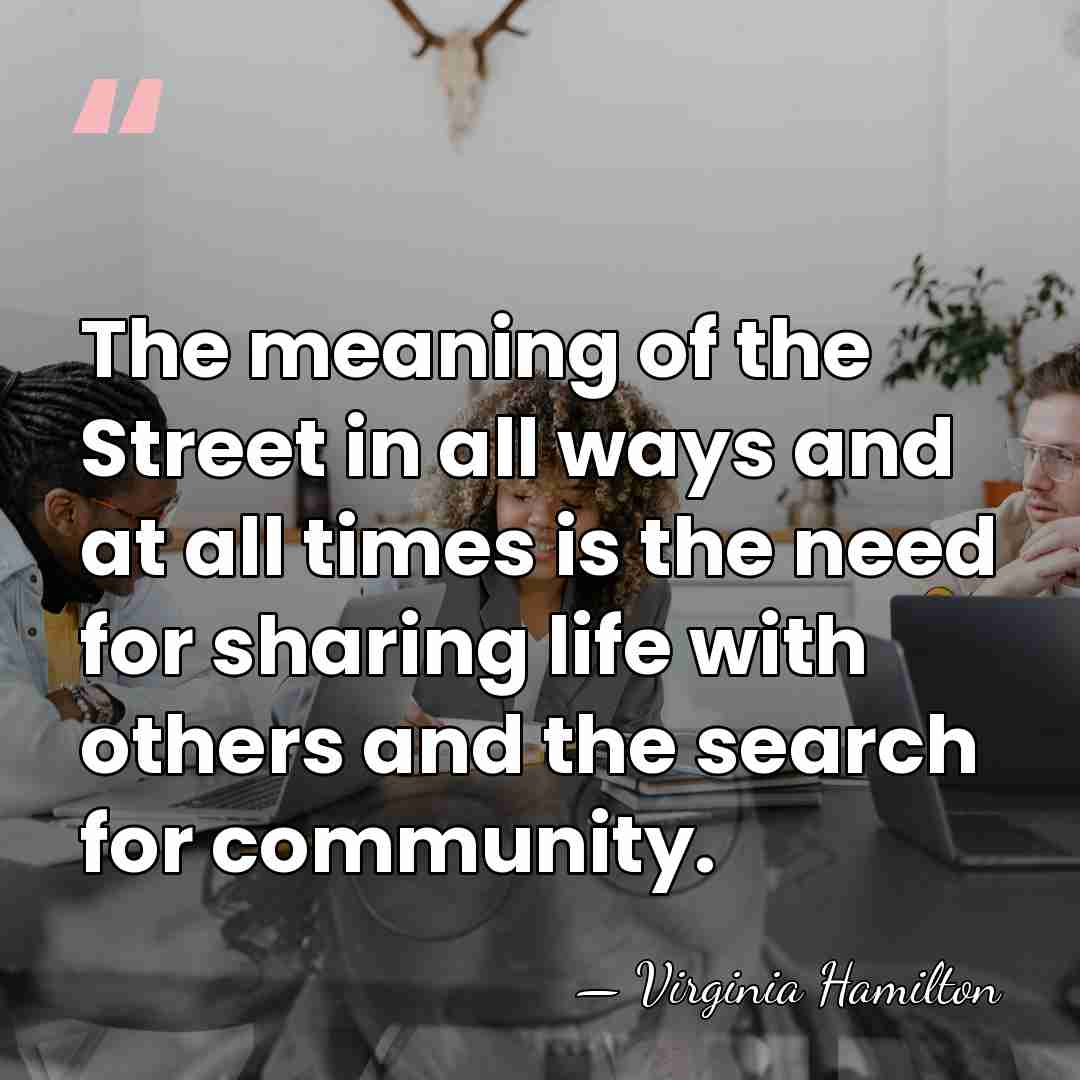 The meaning of the Street in all ways and at all times&hellip; - Virginia Hamilton