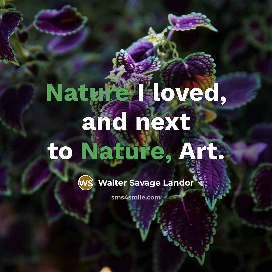 “Nature I loved, and next to Nature, Art.…” quote by Walter Savage Landor