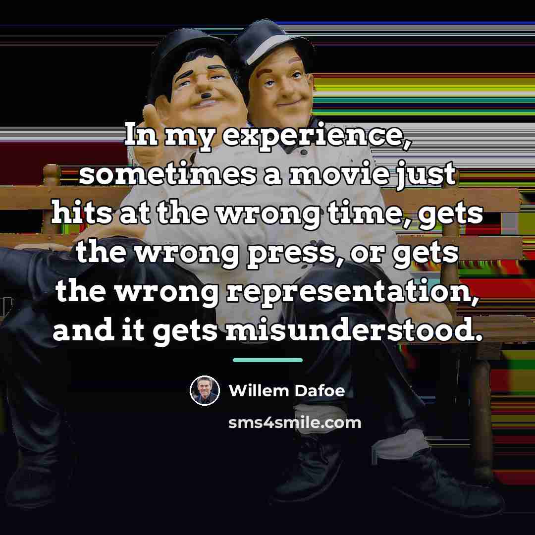 “In my experience, sometimes a movie just hits at the…” quote by Willem Dafoe