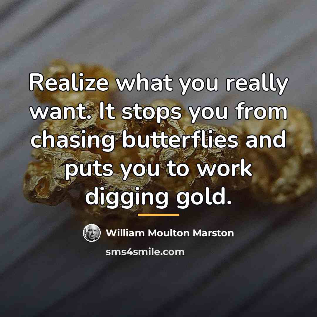 “Realize what you really want. It stops you from chasing…” quote by William Moulton Marston