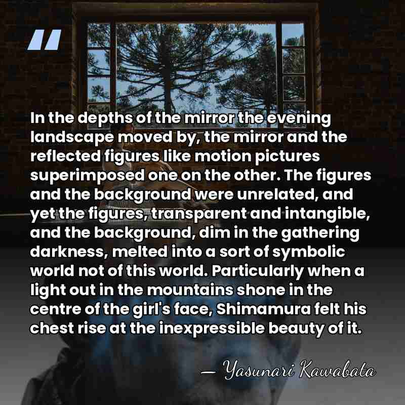 In the depths of the mirror the evening landscape moved by, the&hellip; - Yasunari Kawabata