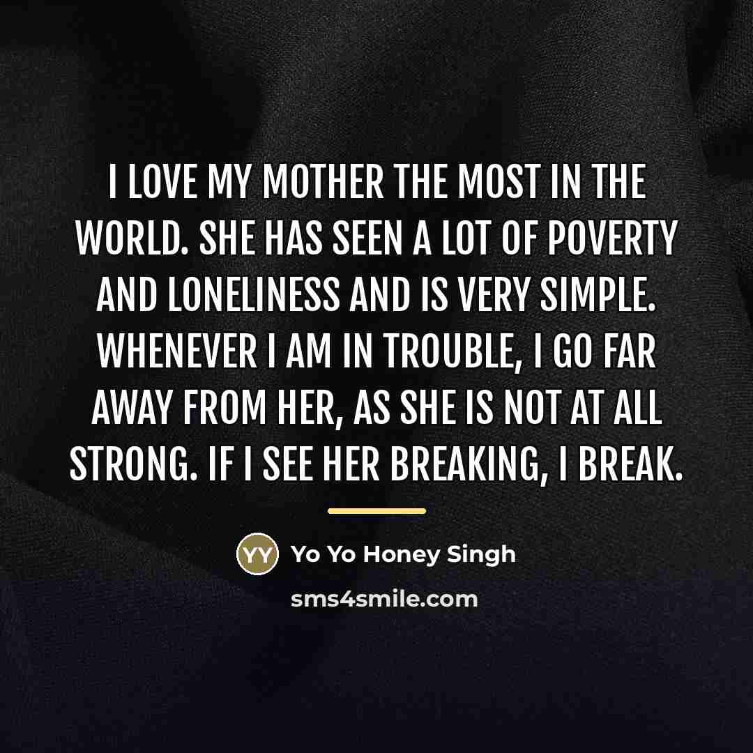 “I love my mother the most in the world. She…” quote by Yo Yo Honey Singh