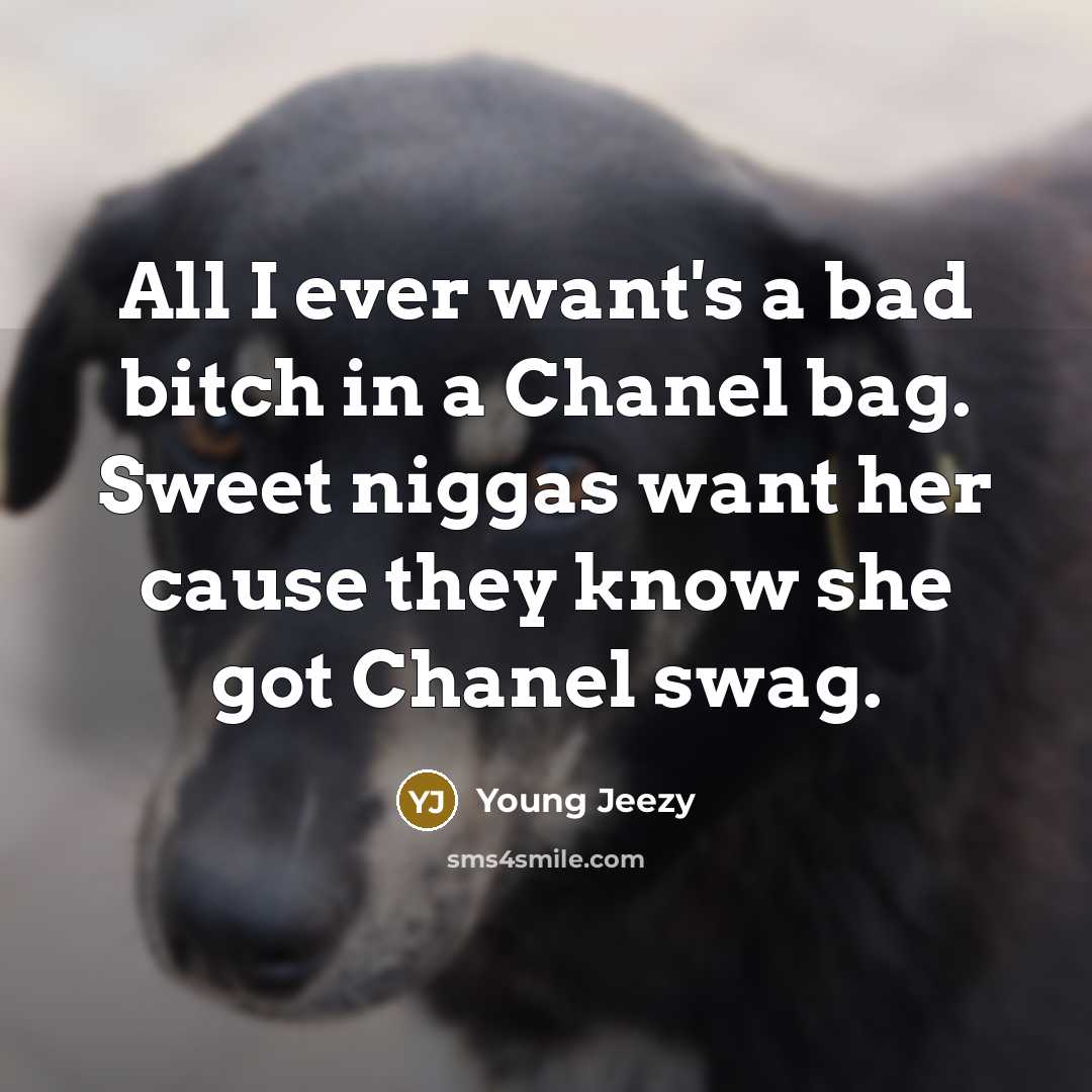 “All I ever want's a bad bitch in a Chanel…” quote by Young Jeezy