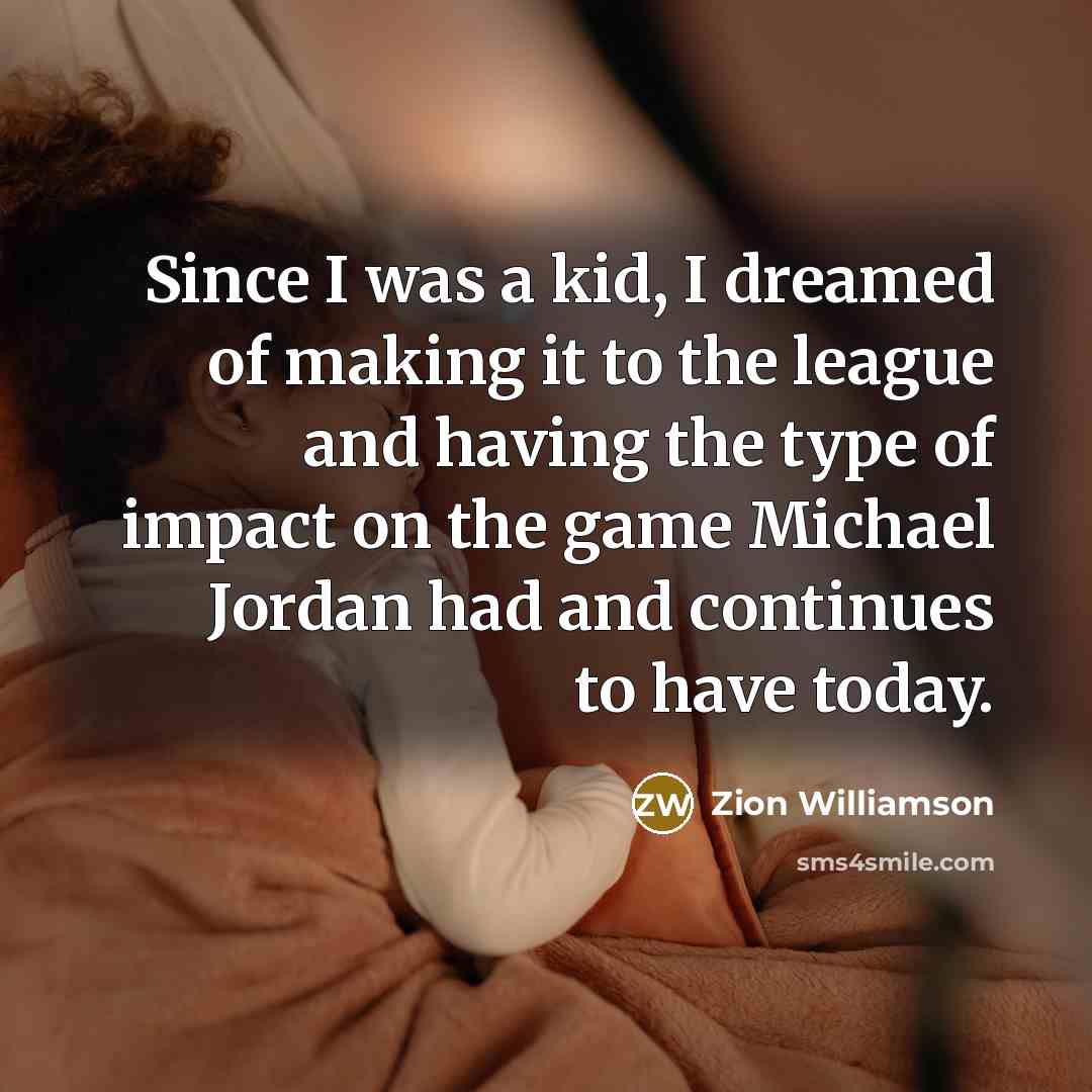 “Since I was a kid, I dreamed of making it…” quote by Zion Williamson