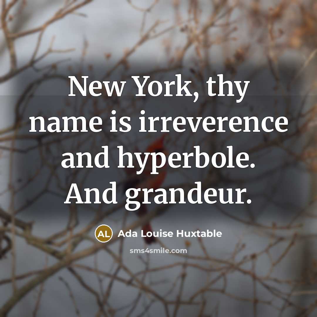 “New York, thy name is irreverence and hyperbole. And grandeur.…” quote by Ada Louise Huxtable