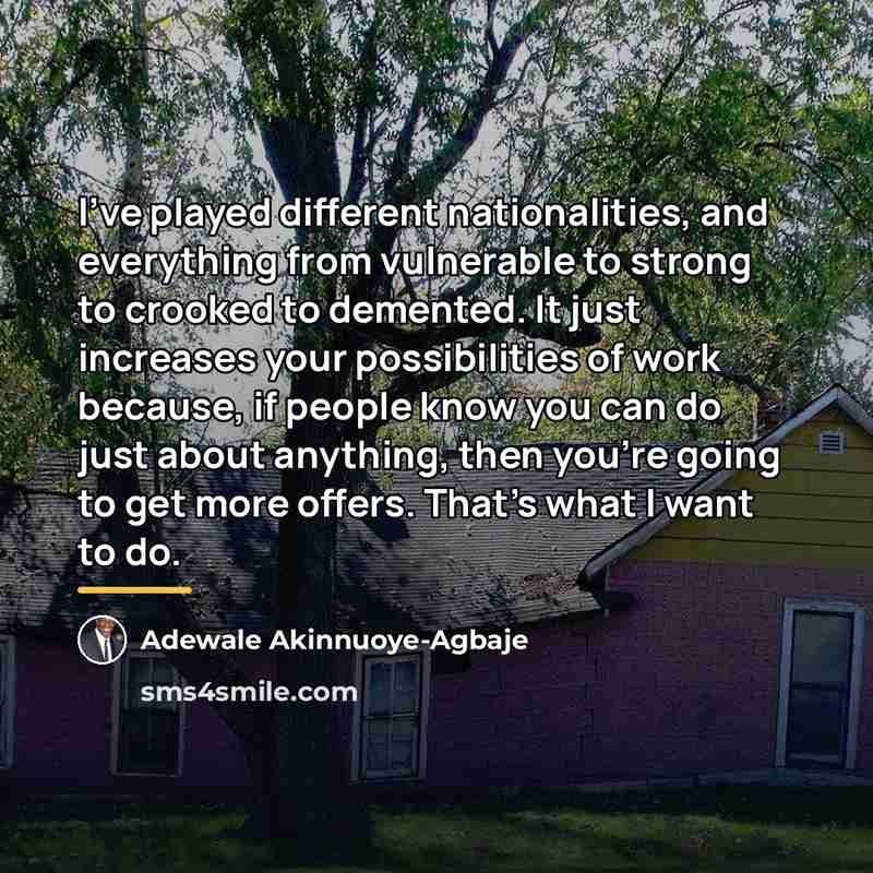 “I've played different nationalities, and everything from vulnerable to strong…” quote by Adewale Akinnuoye-Agbaje