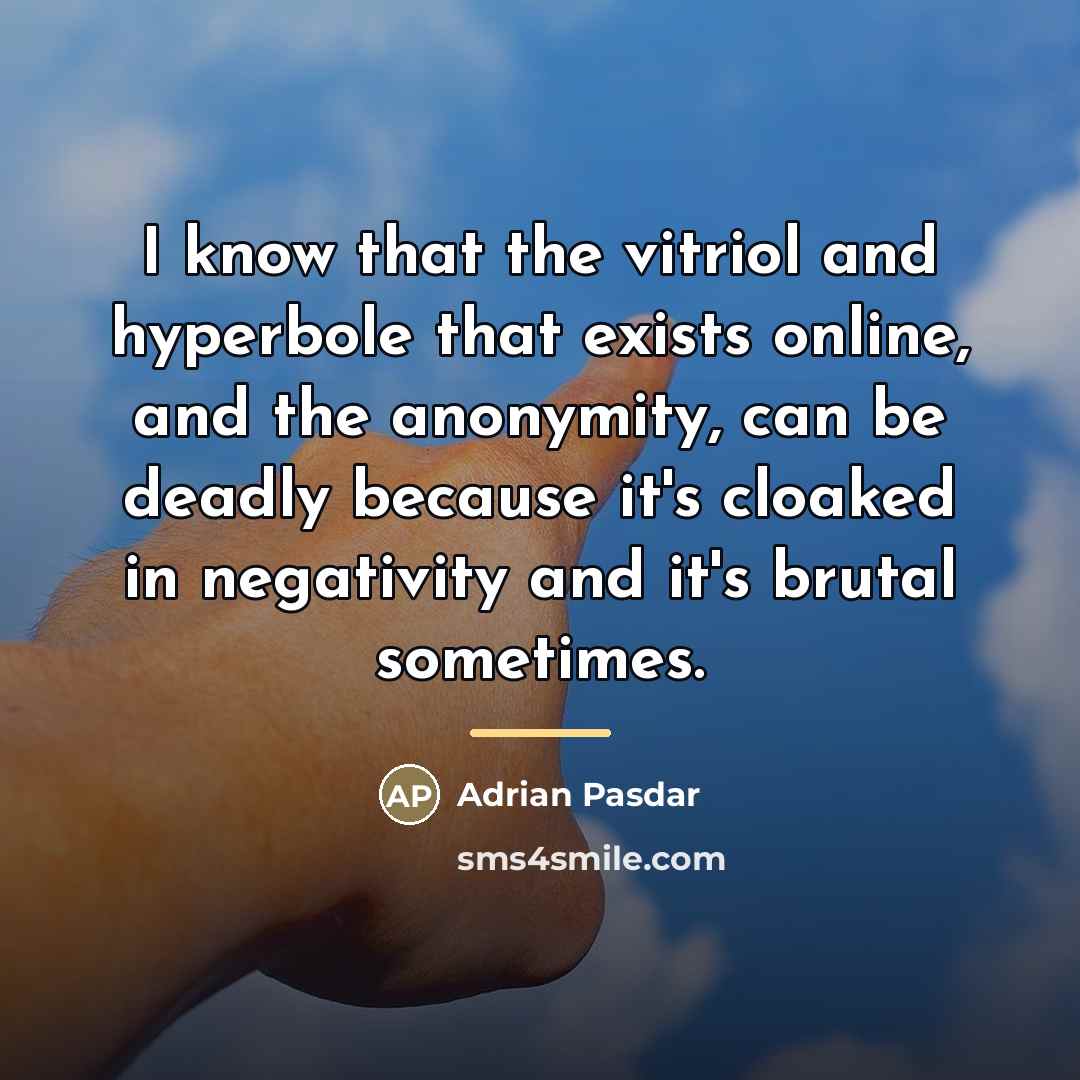 “I know that the vitriol and hyperbole that exists online,…” quote by Adrian Pasdar