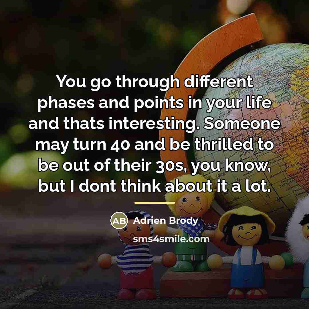 “You go through different phases and points in your life…” quote by Adrien Brody