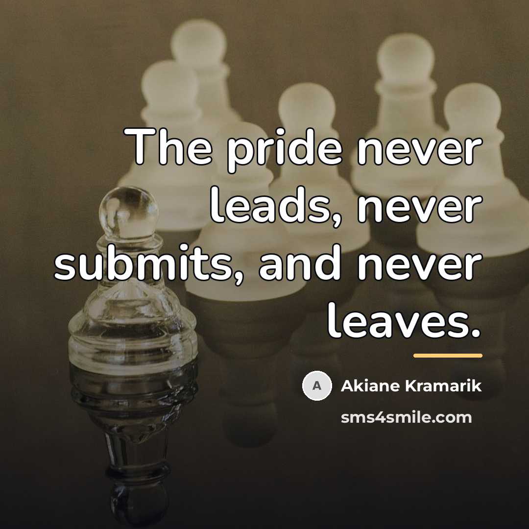 “The pride never leads, never submits, and never leaves.…” quote by Akiane Kramarik